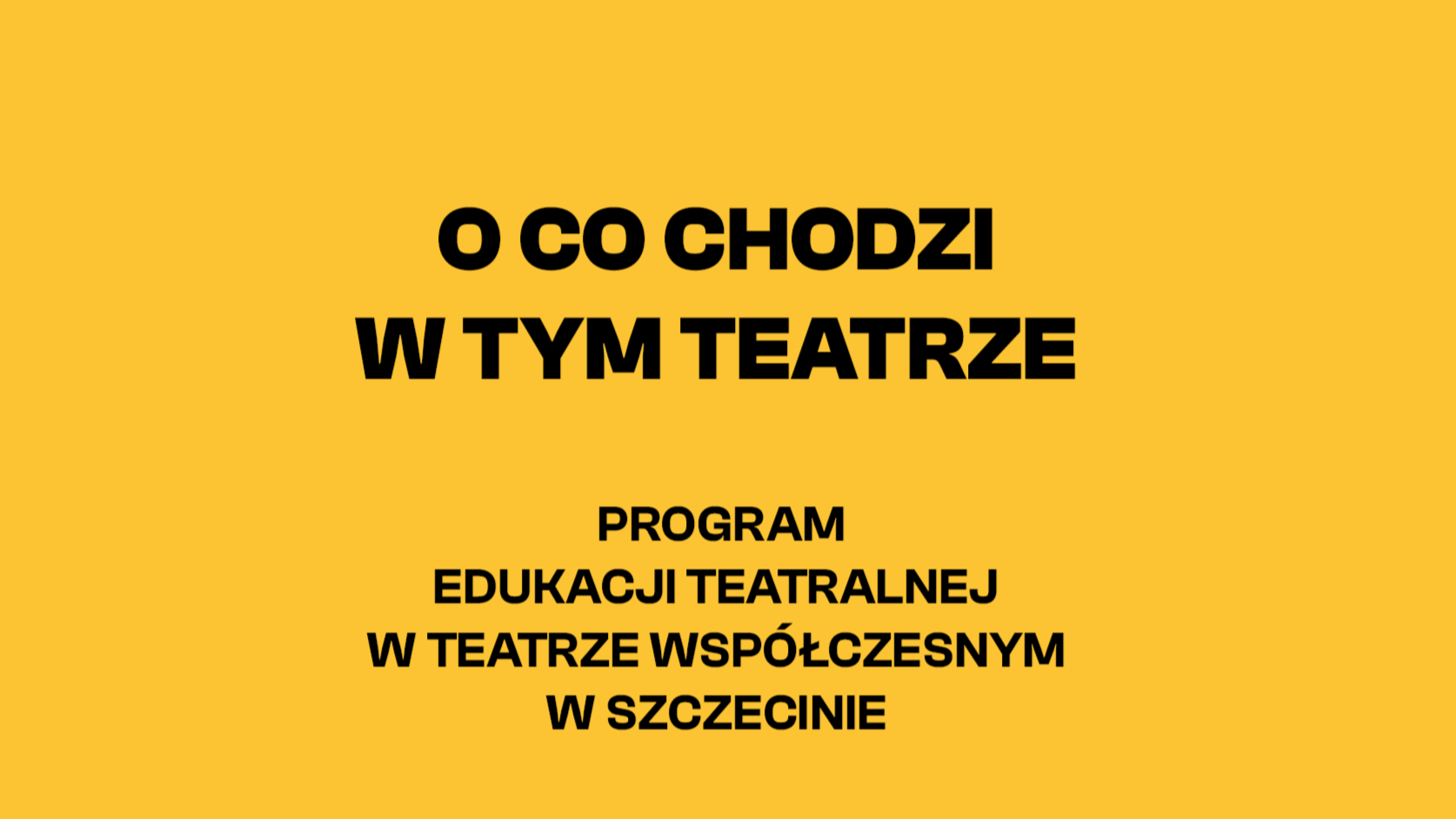 Żółta grafika z napisem: O co chodzi w tym teatrze. Program edukacji teatralnej w Teatrze Współczesnym w Szczecinie 