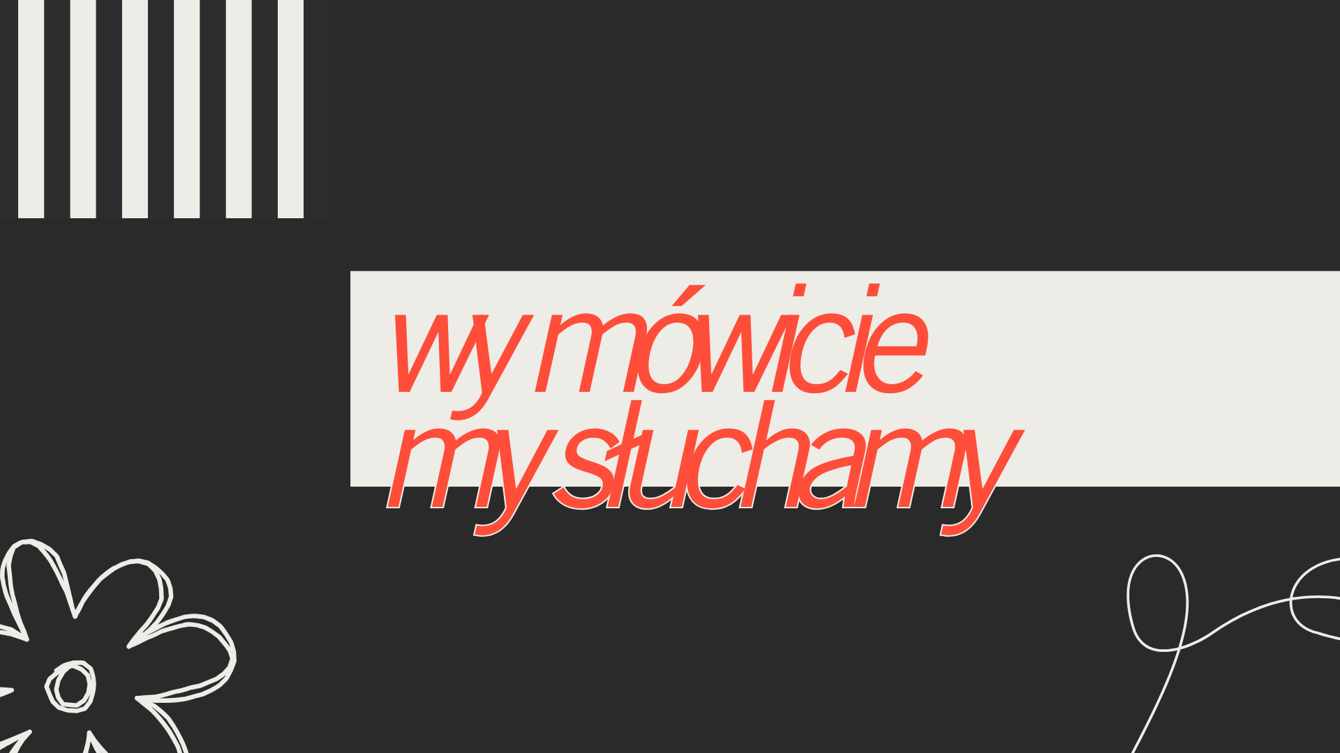 czarna grafika z czerwonym napisem "wy mówicie, my słuchamy". Na bokach ozdobniki - kwiatek, linie i zawijas
