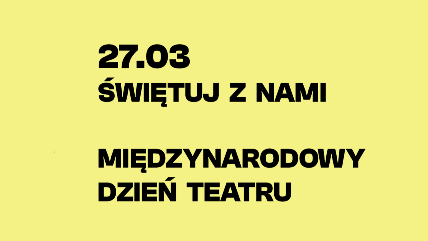 Żółta grafika z napisem Żółta grafika z napisem 27.03 Świętuj z nami Międzynarodowy Dzień Teatru.